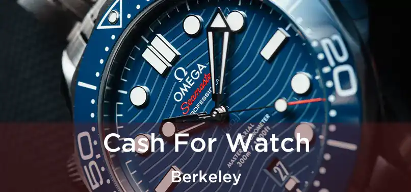 Cash For Watch Berkeley