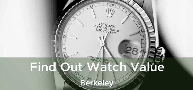 Find Out Watch Value Berkeley