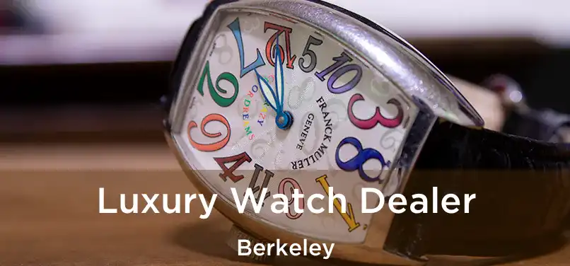 Luxury Watch Dealer Berkeley