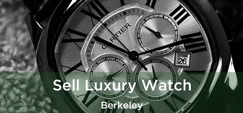 Sell Luxury Watch Berkeley